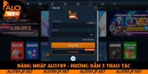 Đăng Nhập Alo789 - Hướng Dẫn 3 Thao Tác Cực Đơn Giản