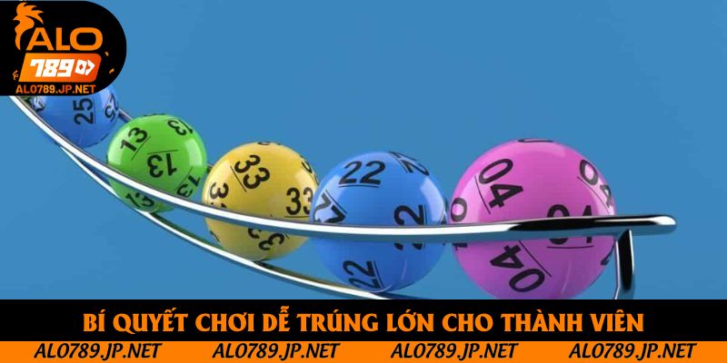 Bí quyết chơi dễ trúng lớn cho thành viên